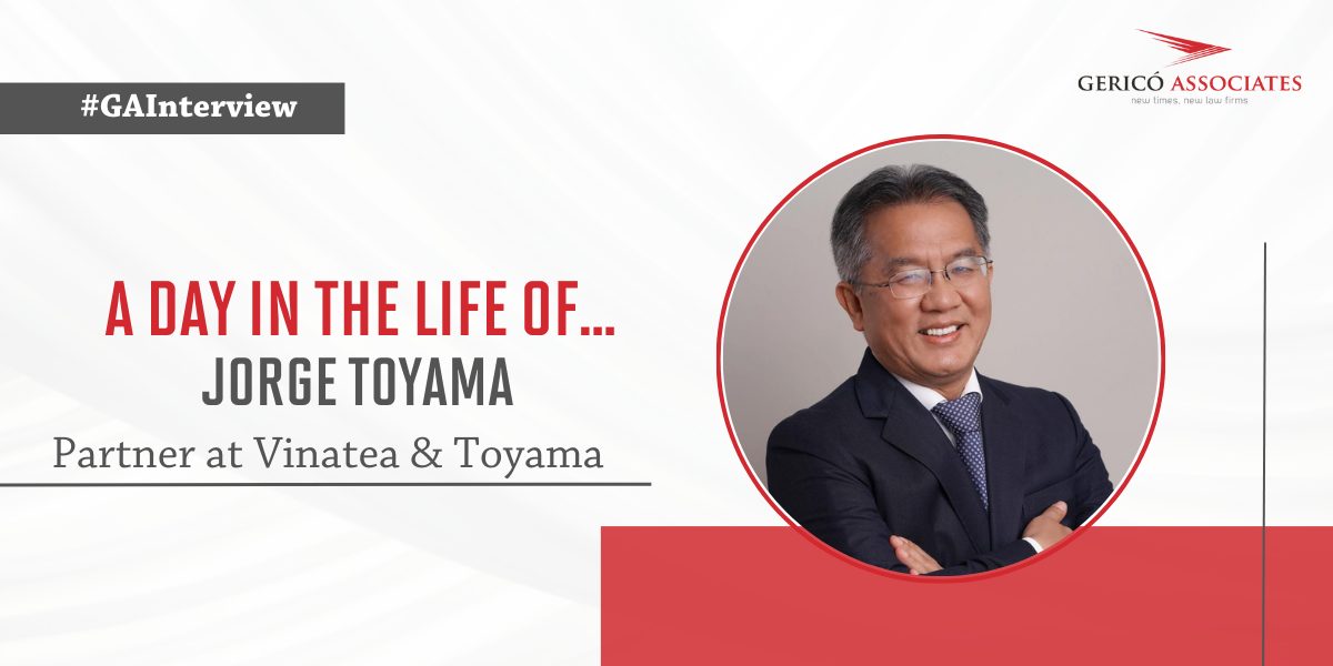 A day in the life of... Interview with Jorge Toyama, Partner at Vinatea & Toyama 1 A day in the life of... Interview with Jorge Toyama, Partner at Vinatea & Toyama 1